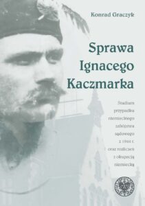 Książka Konrada Graczyka pt. Sprawa Ignacego Kaczmarka.