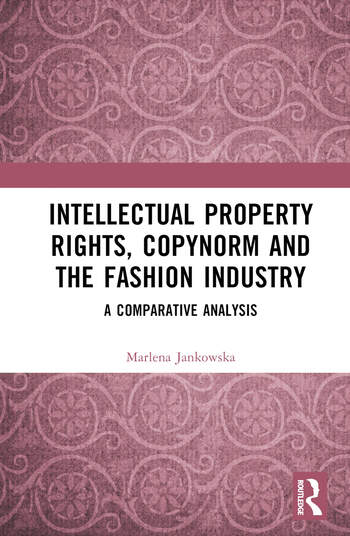 Książka Marleny Jankowskiej, pt. Intellectual Property Rights, Copynorm and the Fashion Industry. A Comparative Analysis.